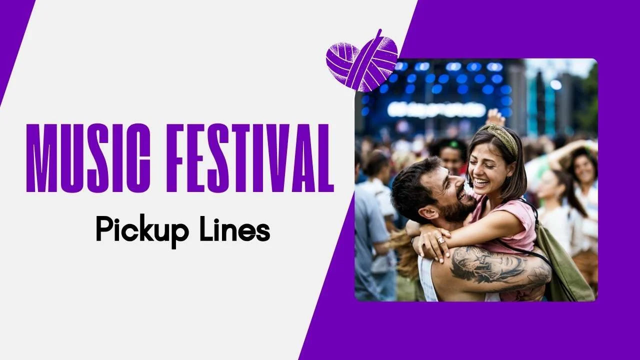 Music Festival Pick Up Lines