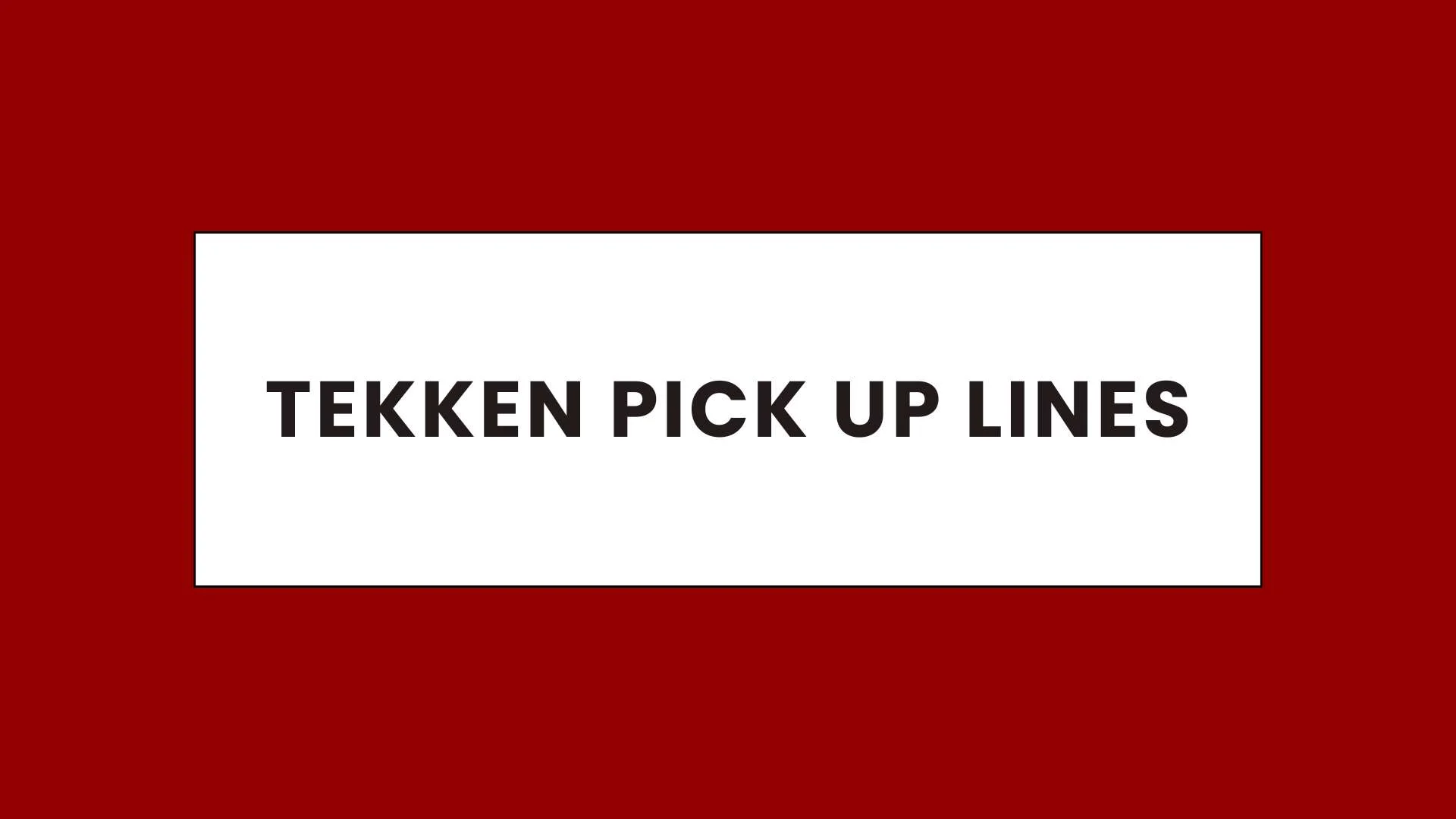 Tekken Pick Up Lines