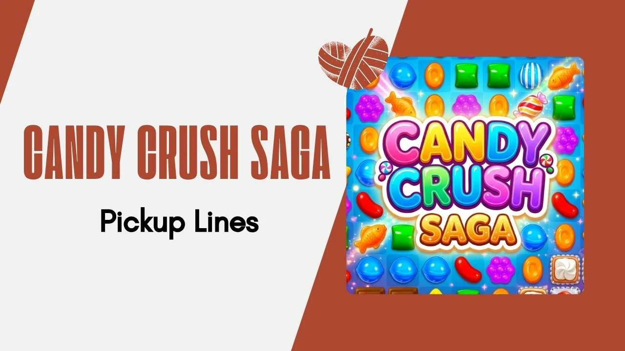 Candy Crush Saga Pick Up Lines