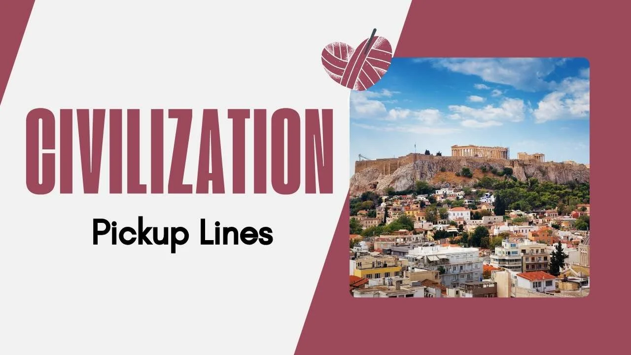 Civilization Pick Up Lines
