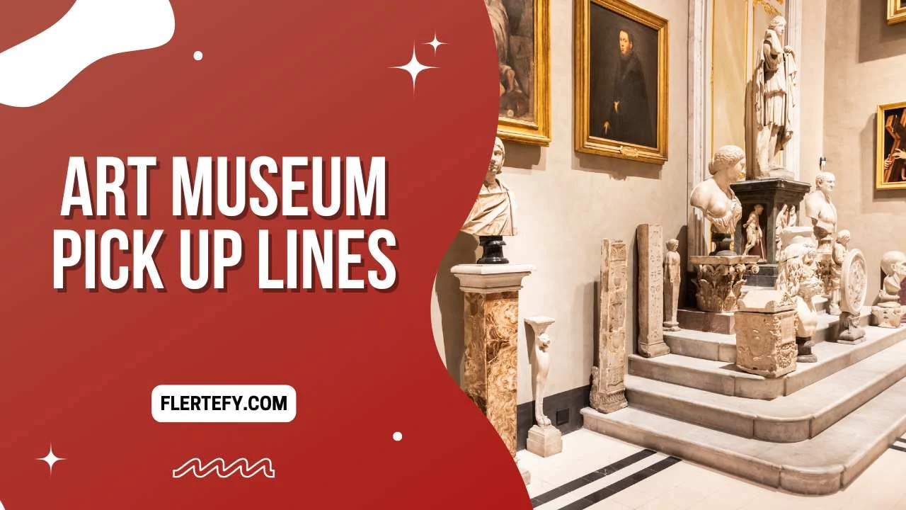 Art Museum Pick Up Lines