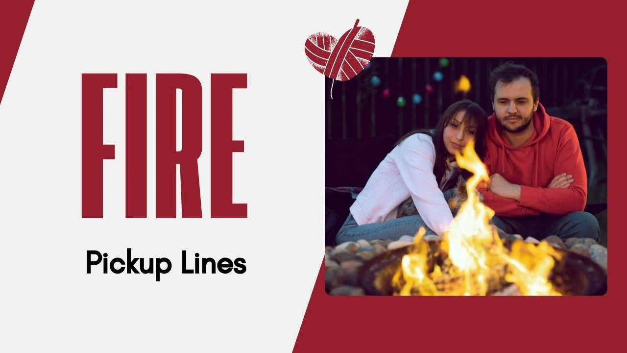 Fire Pick Up Lines