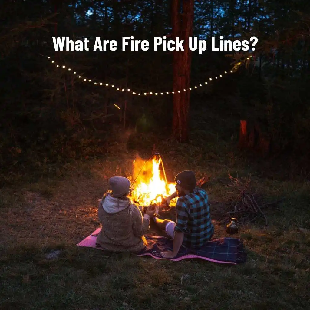 What Are Fire Pick Up Lines