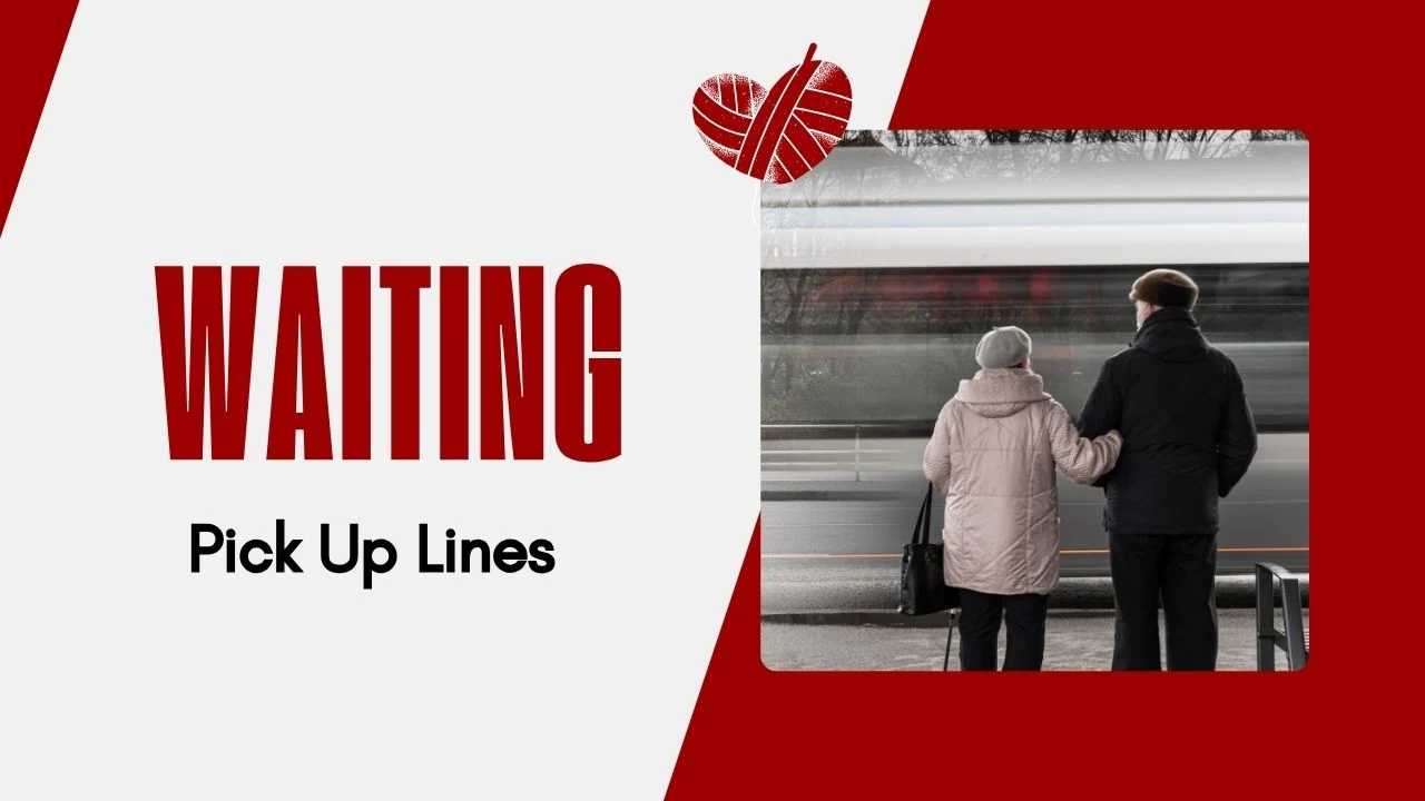 Waiting Pick Up Lines
