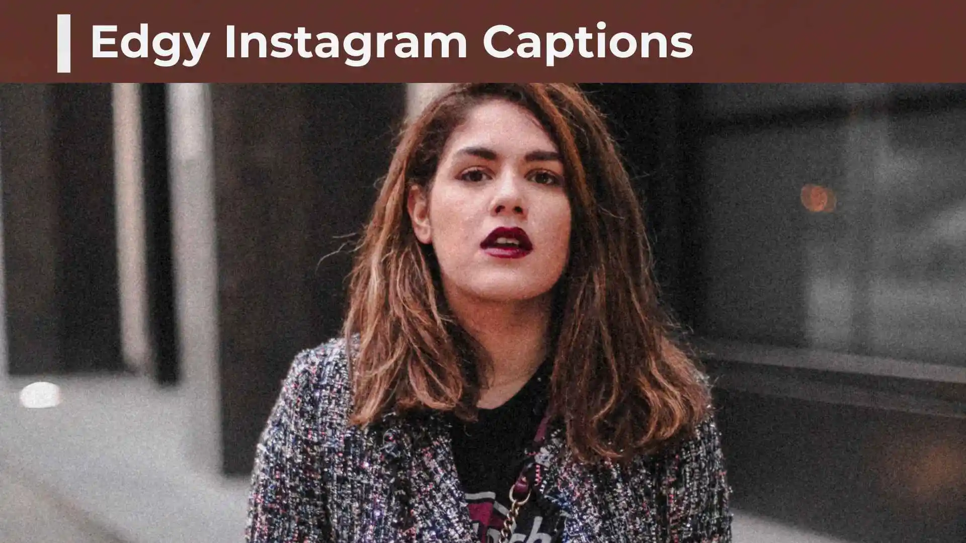 Edgy Instagram Captions: Bold, Dark,Dreadful, Grunge & Unbothered Ideas